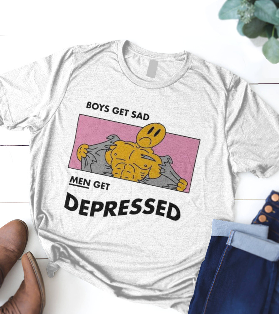 BOYS GET SAD MEN GET DEPRESSED T-Shirt