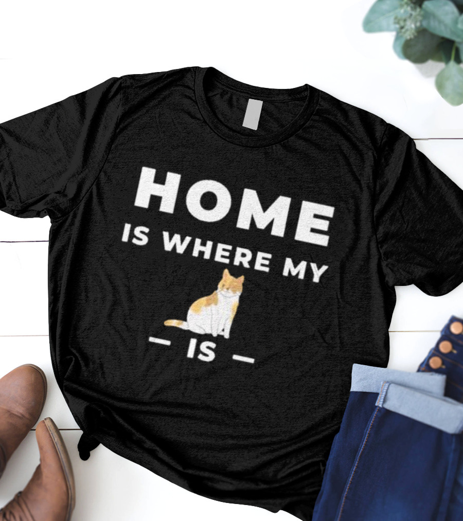 Home Is Where My Cat Is Cat T-Shirt