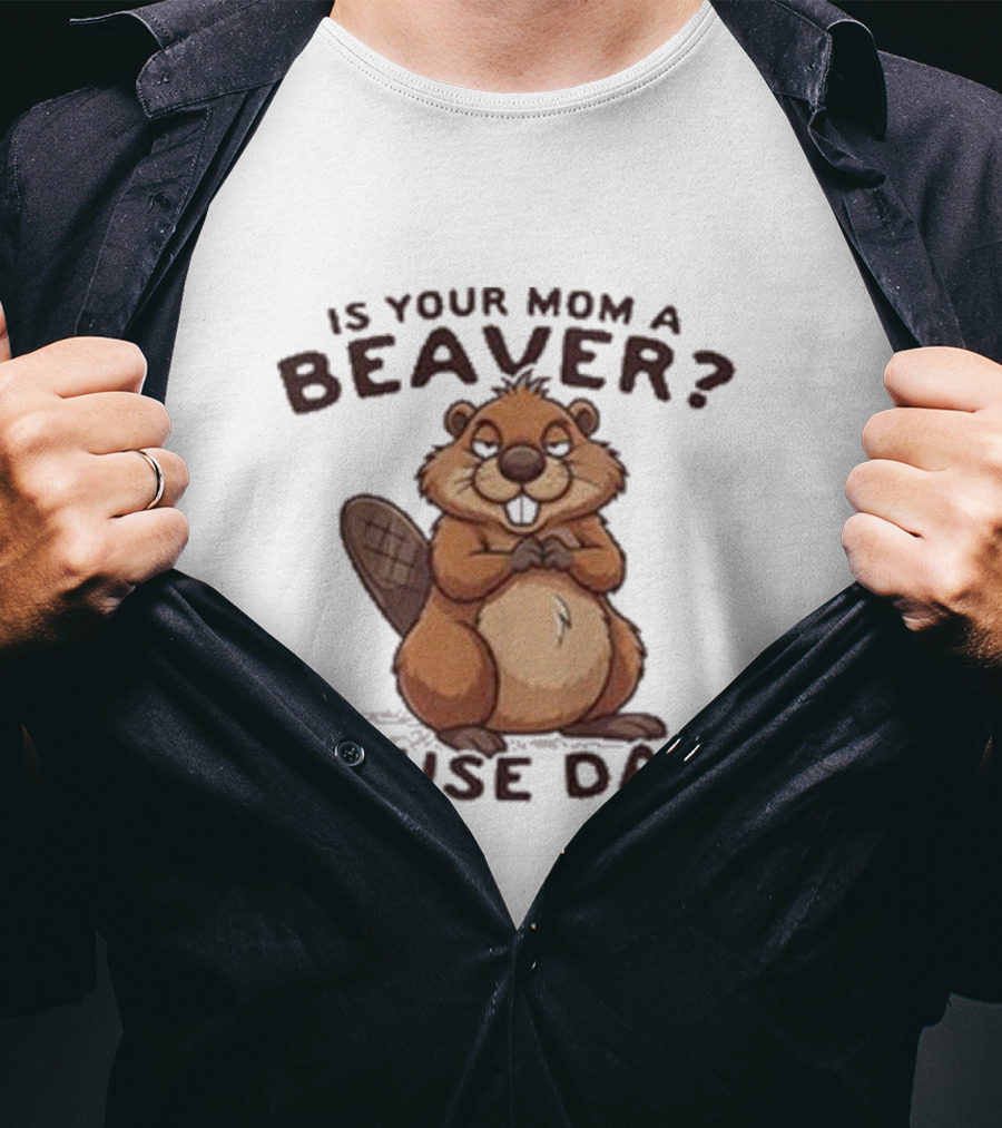 Is Your Mom A Beaver Cause Dam Cute Cartoon Beaver T-Shirt