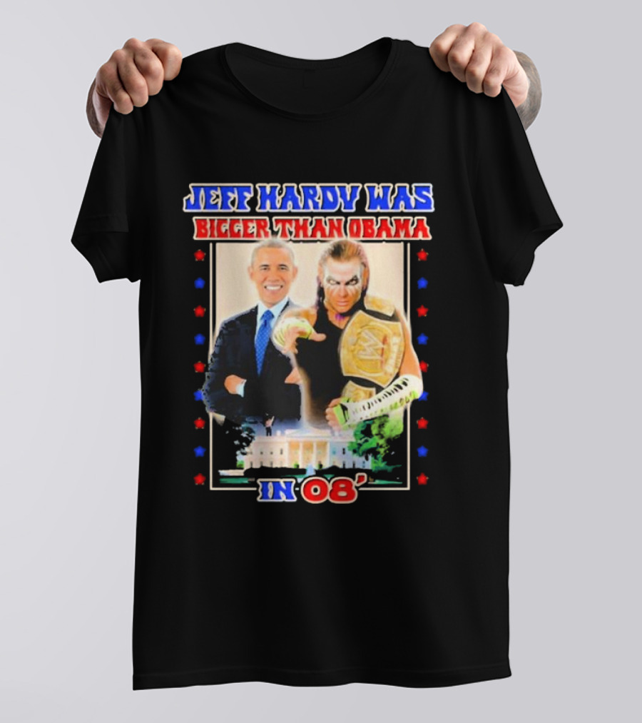 Jeff Hardy Was Bigger Than Obama WWE Champion White House 08 T-Shirt
