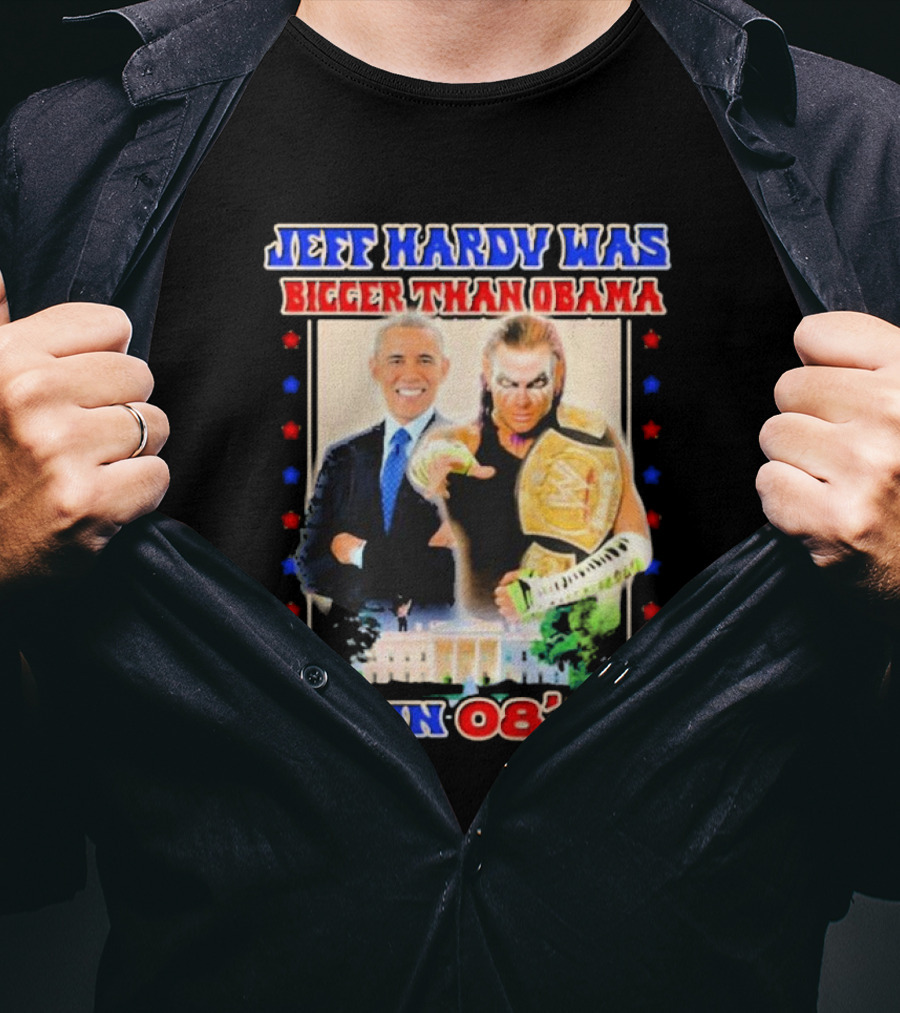 Jeff Hardy Was Bigger Than Obama WWE Champion White House 08 T-Shirt