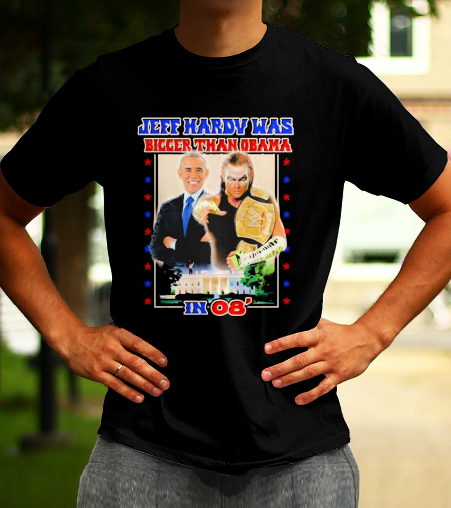 Jeff Hardy Was Bigger Than Obama WWE Champion White House 08 T-Shirt