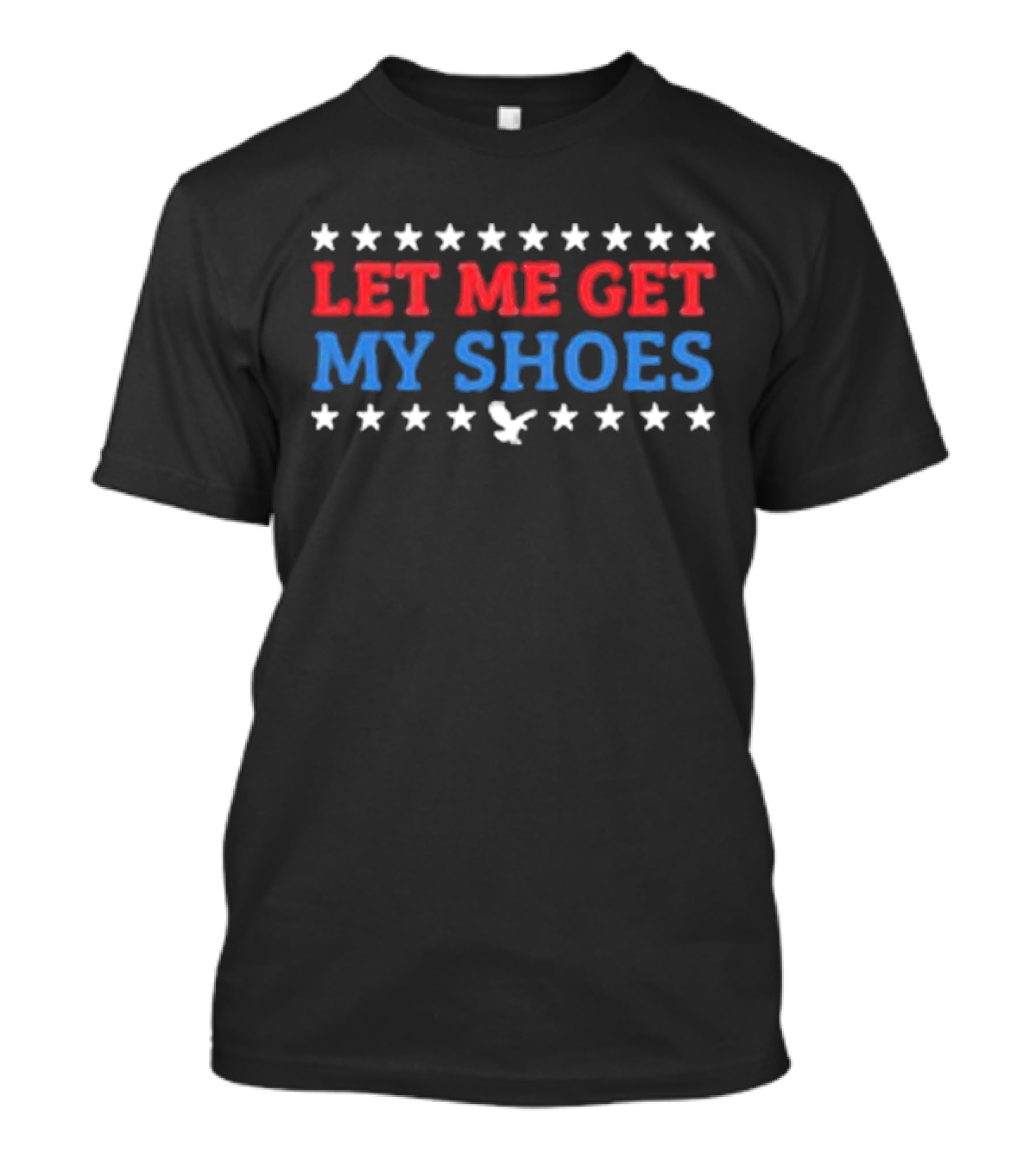 Let Me Get My Shoes Stars Eagle USA T-Shirt