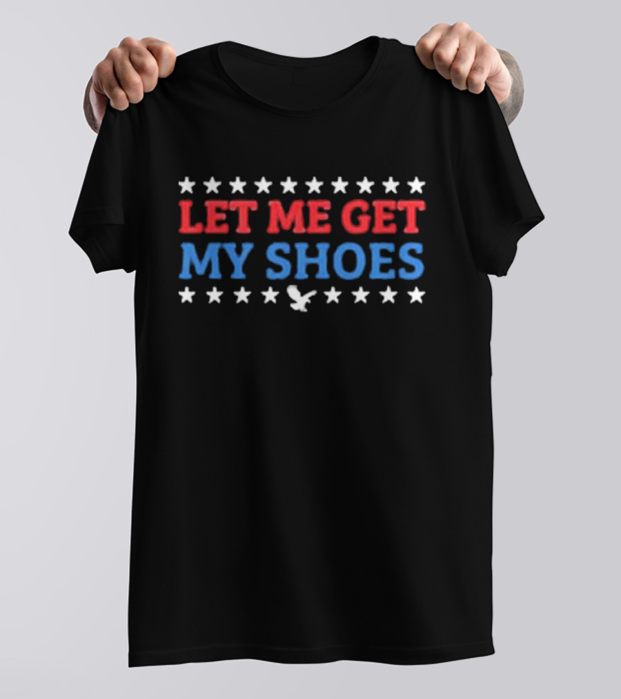 Let Me Get My Shoes Stars Eagle USA T-Shirt