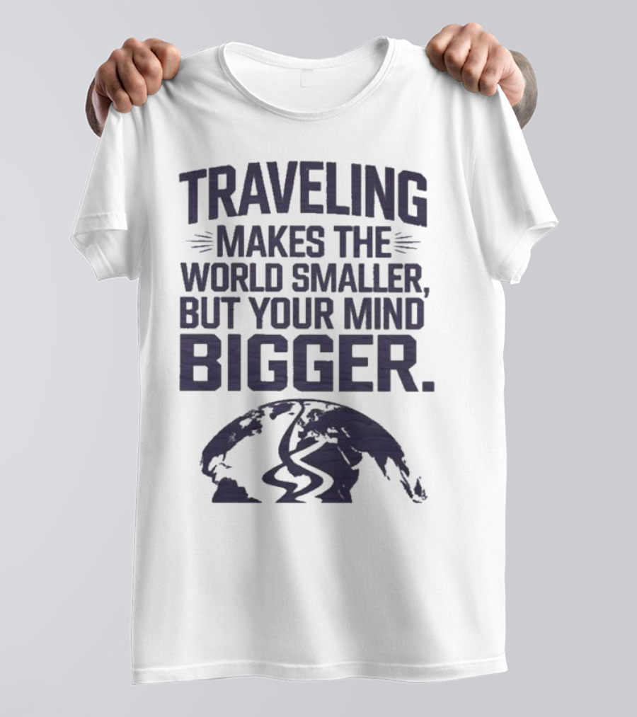 Traveling Makes The World Smaller But Your Mind Bigger Earth Map T-Shirt