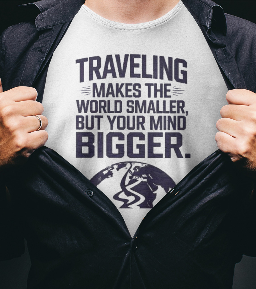 Traveling Makes The World Smaller But Your Mind Bigger Earth Map T-Shirt
