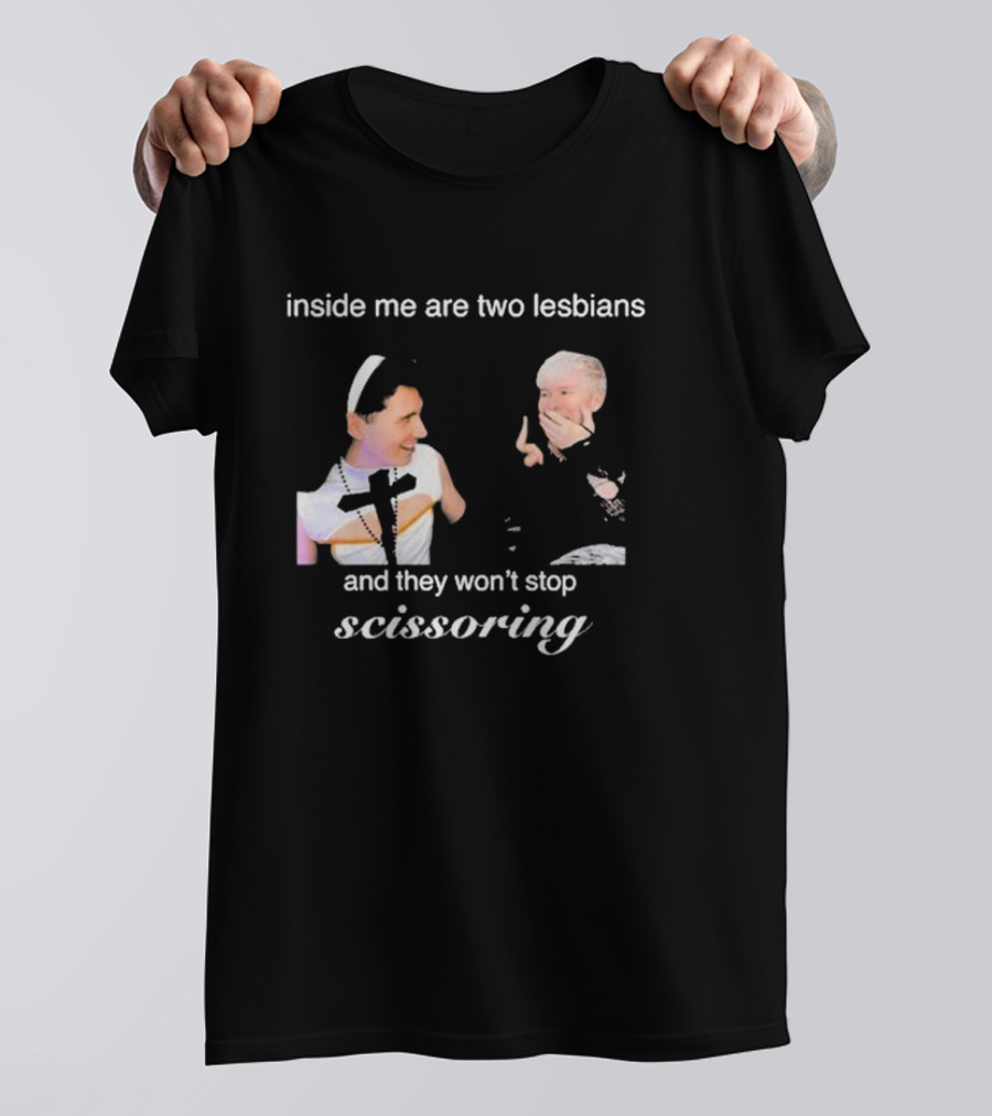 Inside Me Are Two Lesbians And They Won’t Stop Scissoring Danswideslit T-Shirt