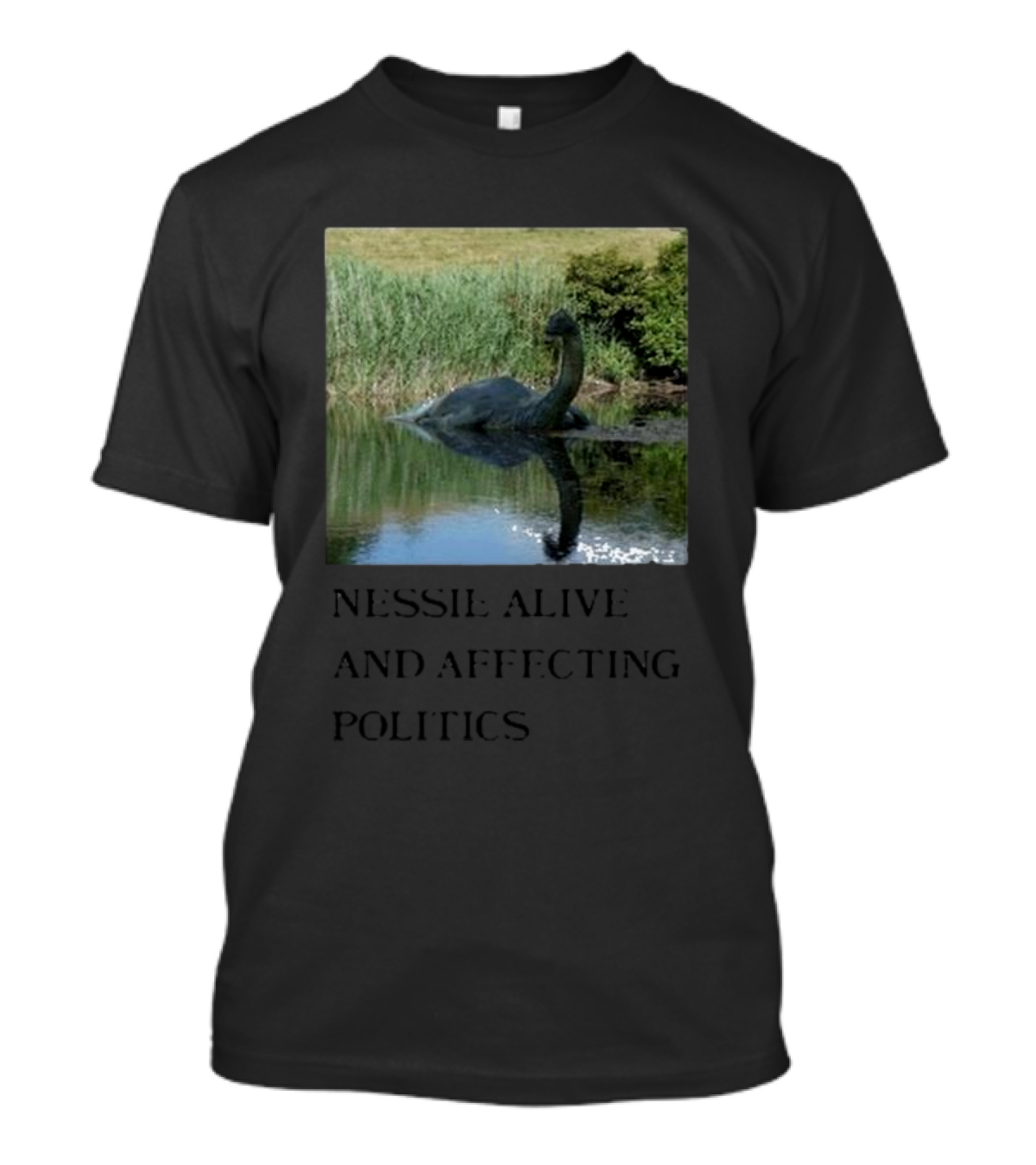 Scully’s Foxes Nessie Alive And Affecting Politics Loch Ness Monster Influence T-Shirt