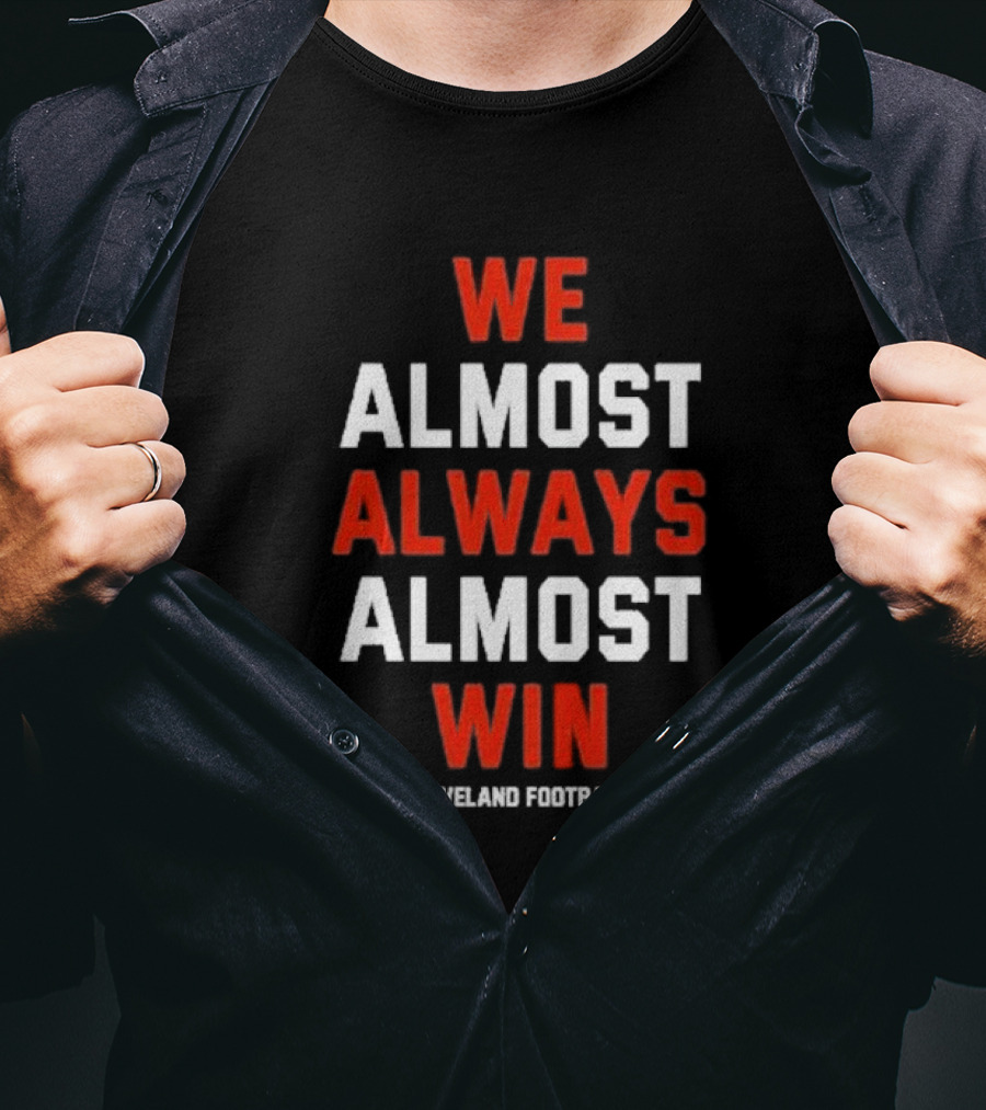 We Almost Always Almost Win Cleveland Football Fan T-Shirt