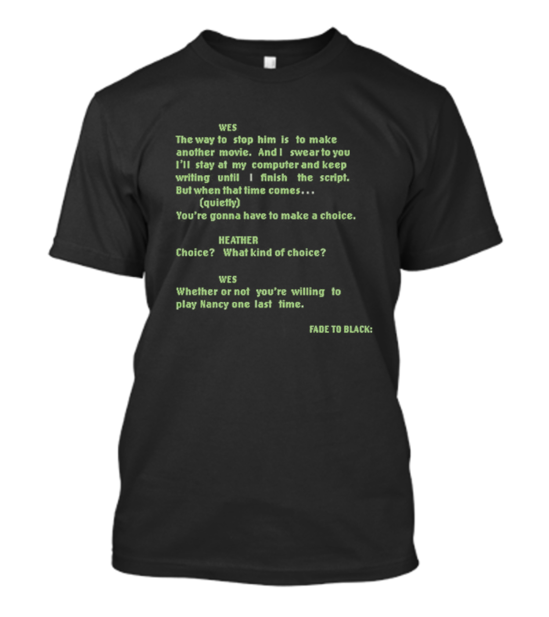 Wes Movie Script Scene With Heather Choice Nancy Return Dialogue Fade To Black T-Shirt