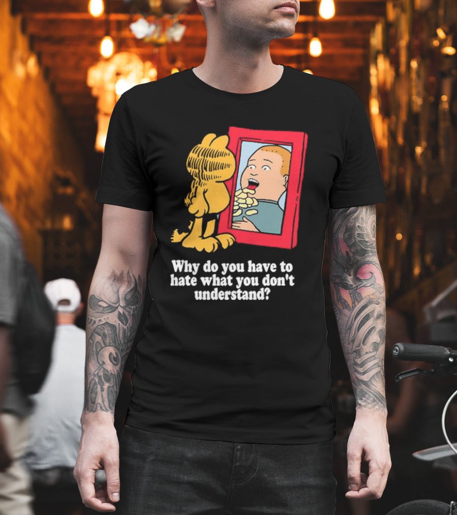 Why Do You Have To Hate What You Don't Understand Garfield Eating Chips Mirror T-Shirt