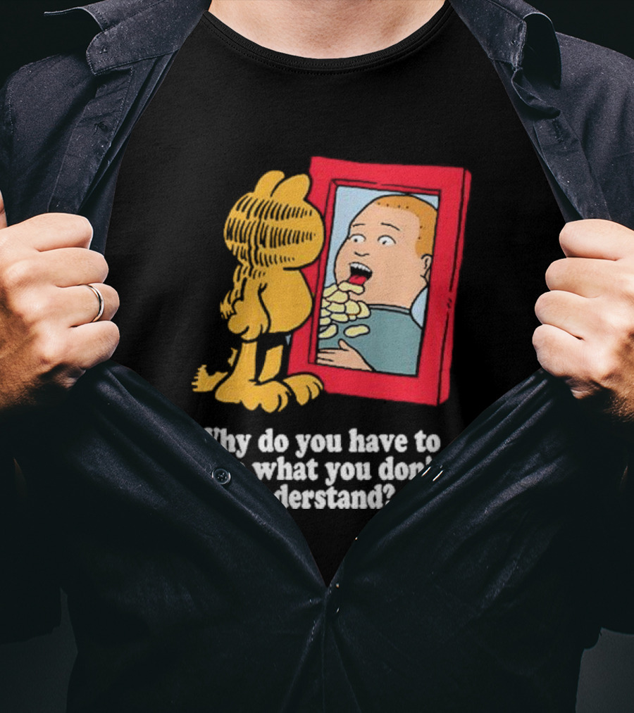 Why Do You Have To Hate What You Don't Understand Garfield Eating Chips Mirror T-Shirt