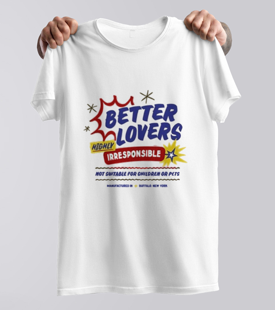 Better Lovers Highly Irresponsible Not Suitable For Children Or Pets Buffalo New York T-Shirt