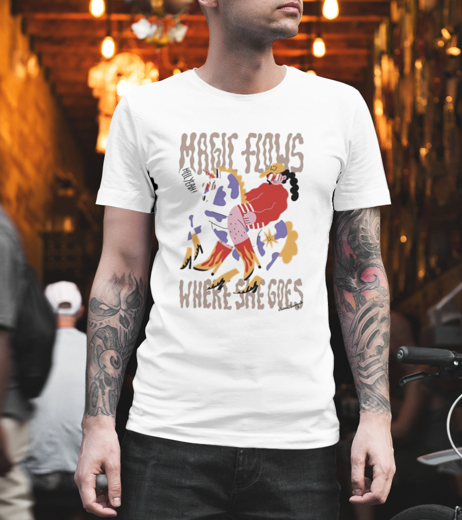 MAGIC FLOWS YEAH WHERE SHE GOES T-Shirt