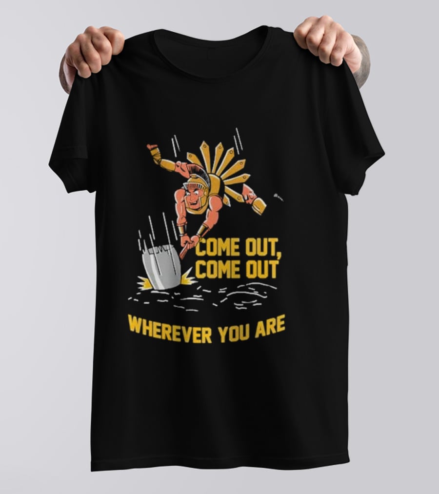 Come Out Come Out Wherever You Are Warrior With Shovel T-Shirt