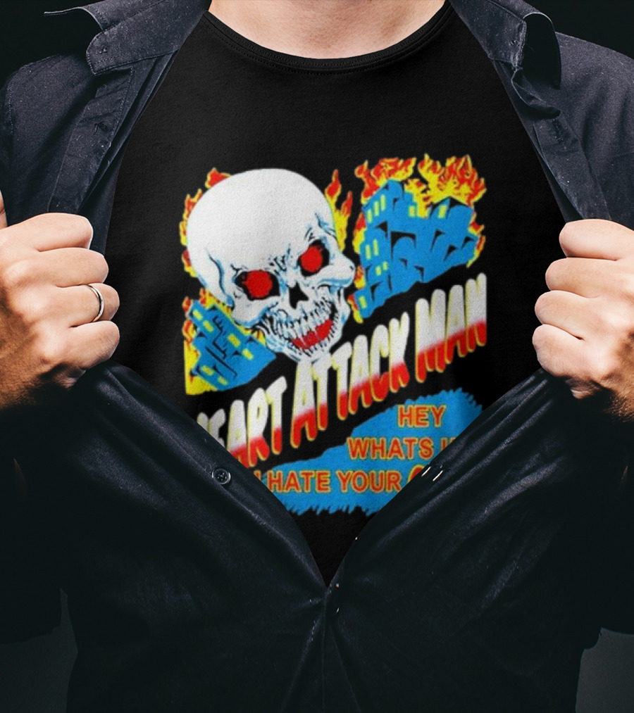 Heart Attack Man Hey Whats Up I Hate Your Guts Flaming Skull And Fiery Comic Book Style Buildings T-Shirt