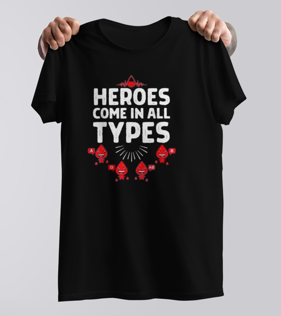 Heroes Come In All Types Blood Donation A O AB B Funny Blood Donor T-Shirt