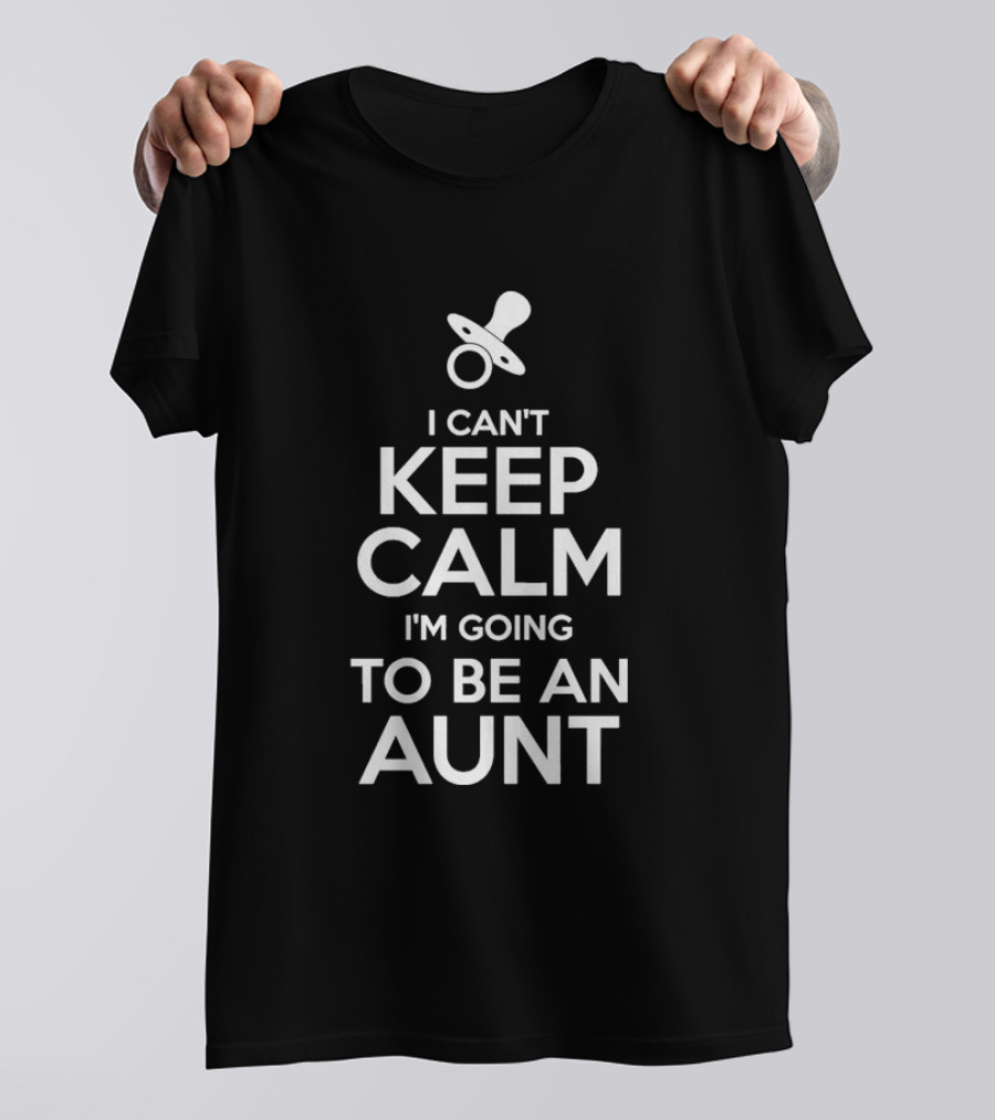 I Can't Keep Calm I'm Going To Be An Aunt Pacifier T-Shirt