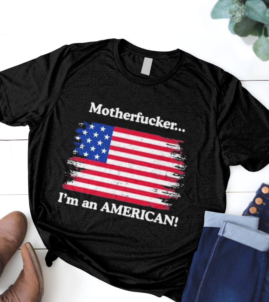Motherfcker I’m An American Flag Patriotic T-Shirt