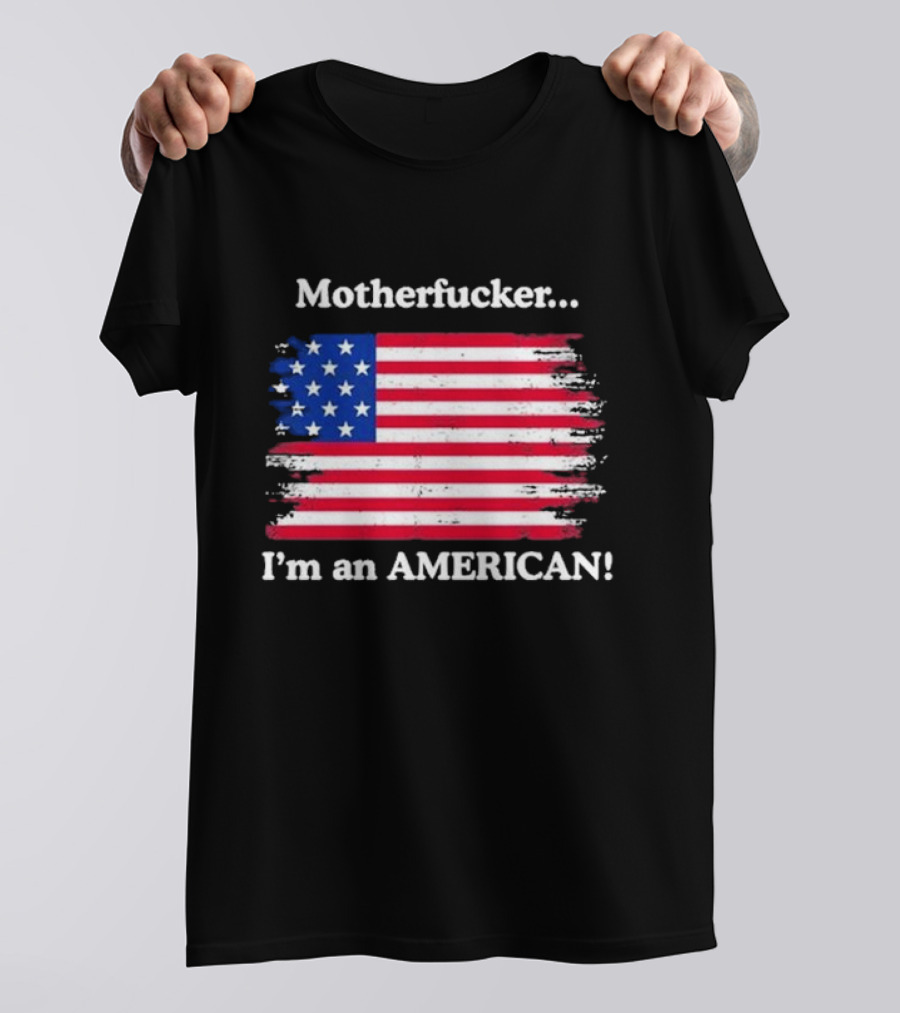 Motherfcker I’m An American Flag Patriotic T-Shirt