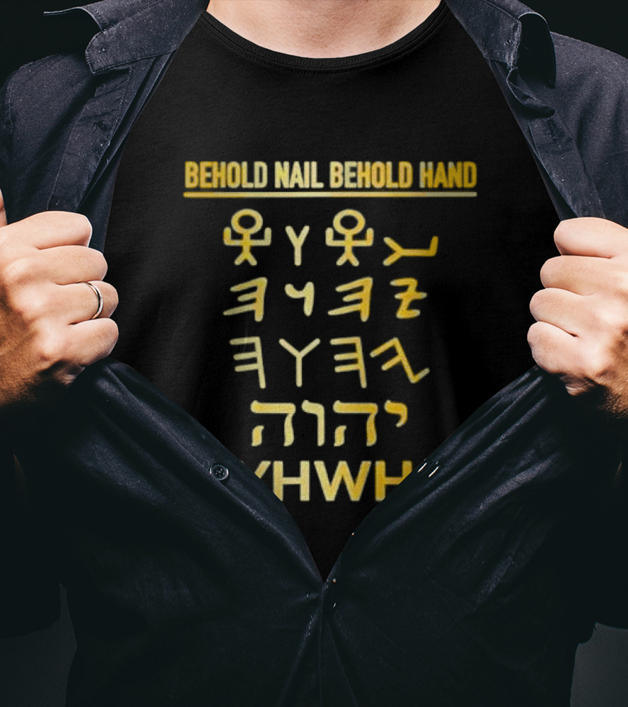 Behold Nail Behold Hand YHWH Tetragrammaton Paleo Hebrew T-Shirt