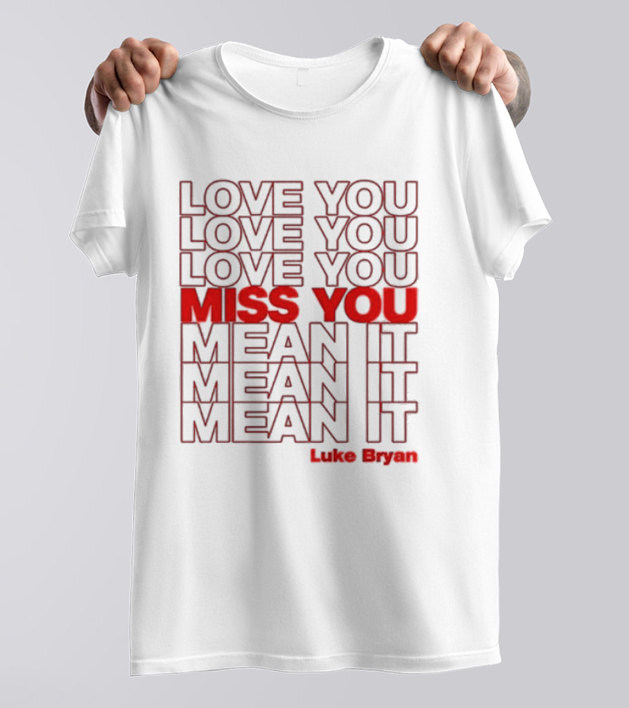 Luke Bryan Love You Miss You Mean It Repeated Text T-Shirt