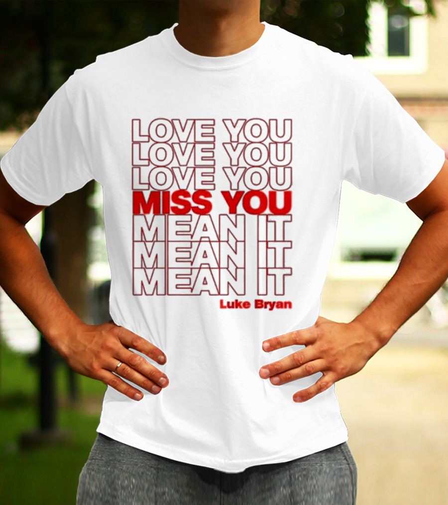 Luke Bryan Love You Miss You Mean It Repeated Text T-Shirt