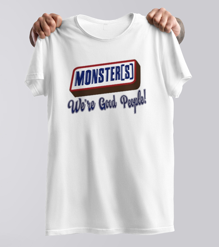 MONSTER[S] We're Good People T-Shirt