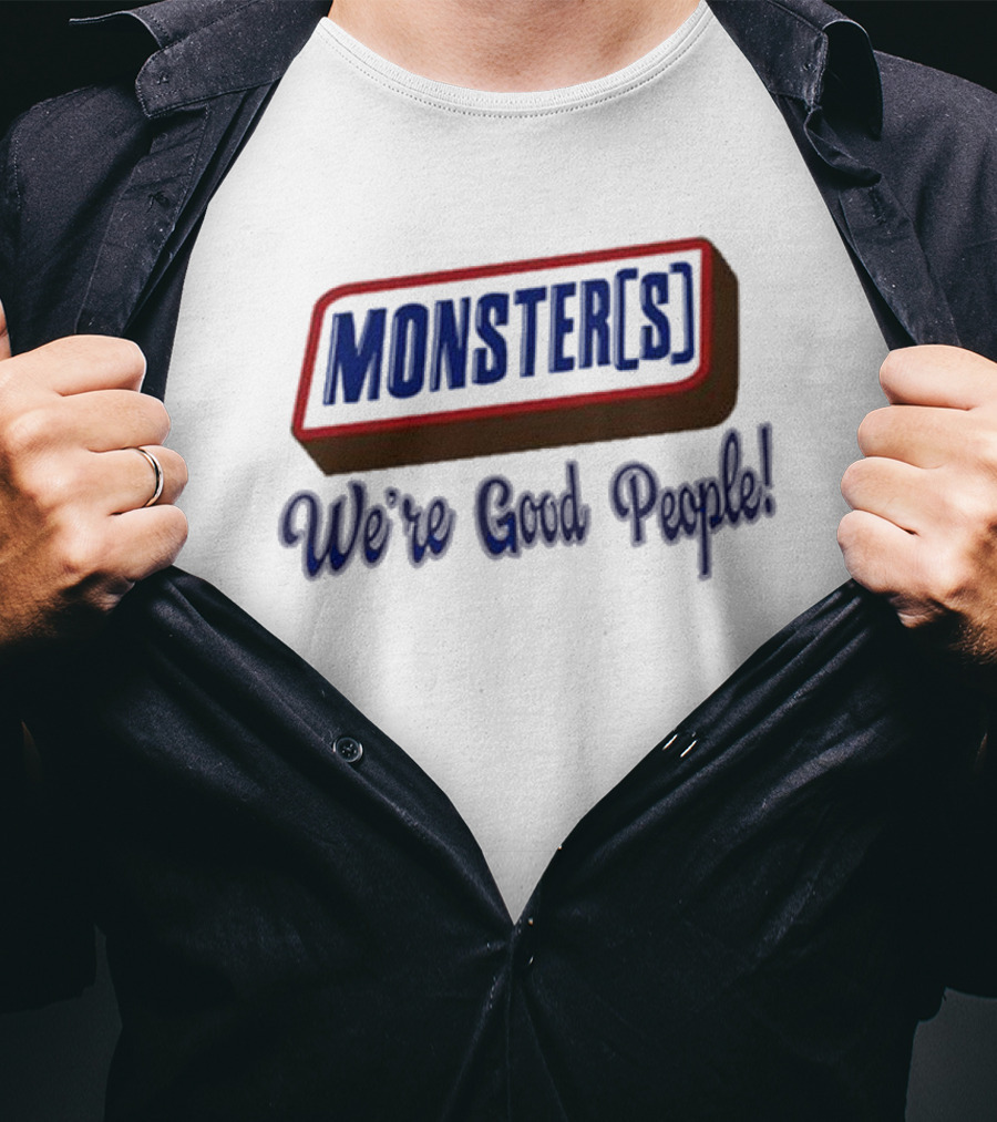 MONSTER[S] We're Good People T-Shirt