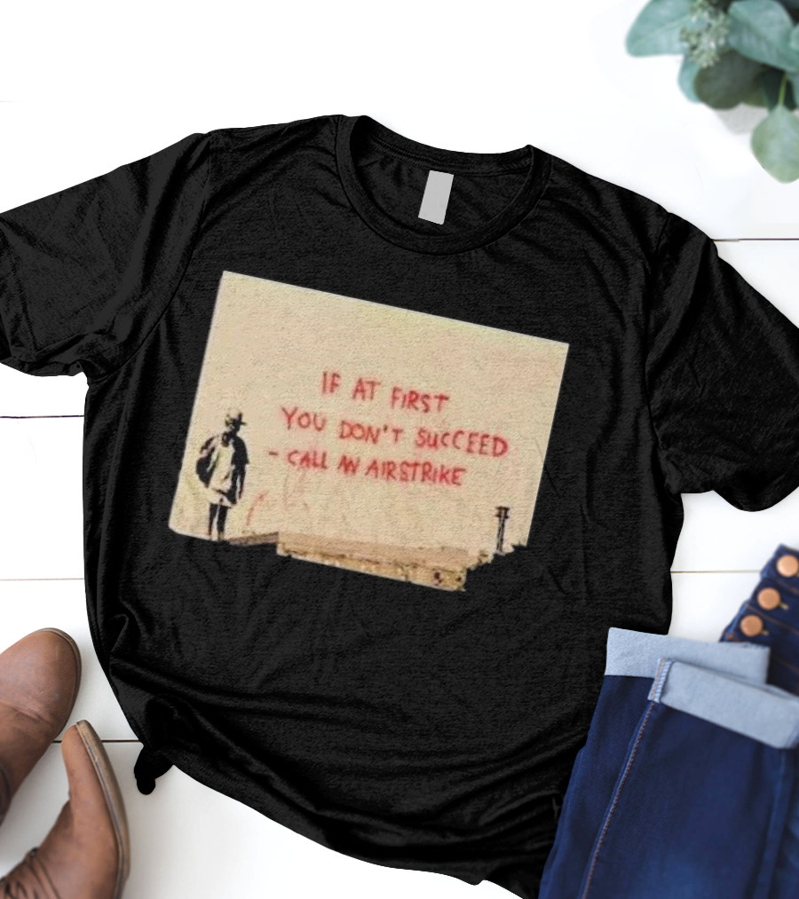 If At First You Don't Succeed Call An Airstrike Graffiti Style Street T-Shirt