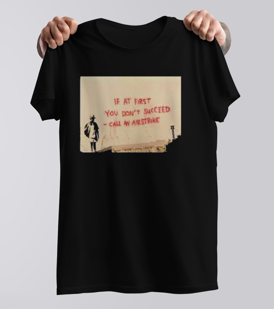If At First You Don't Succeed Call An Airstrike Graffiti Style Street T-Shirt