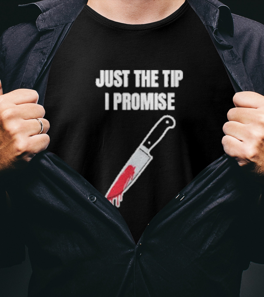 Just The Tip I Promise Knife Humor Geeksoutfit T-Shirt