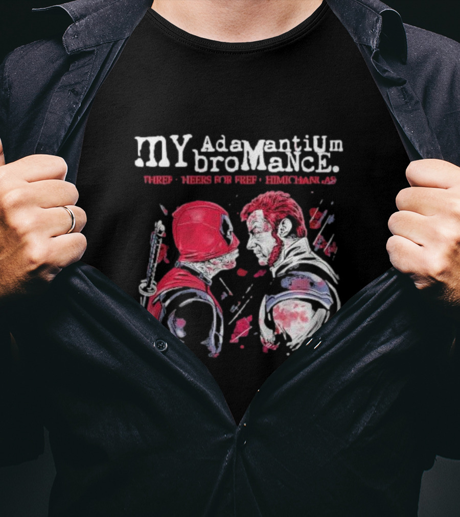 My Adamantium Bromance Three Cheers For Free Chimichangas T-Shirt