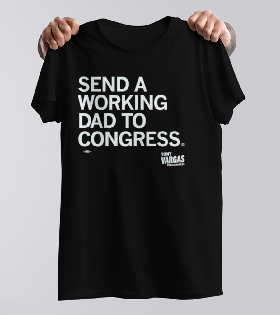 Send A Working Dad To Congress Tony Vargas For Congress T-Shirt