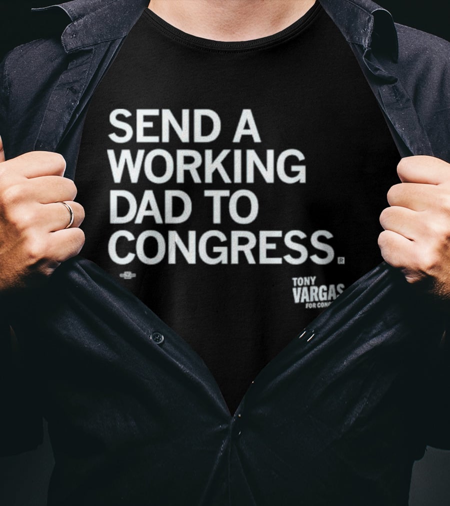 Send A Working Dad To Congress Tony Vargas For Congress T-Shirt