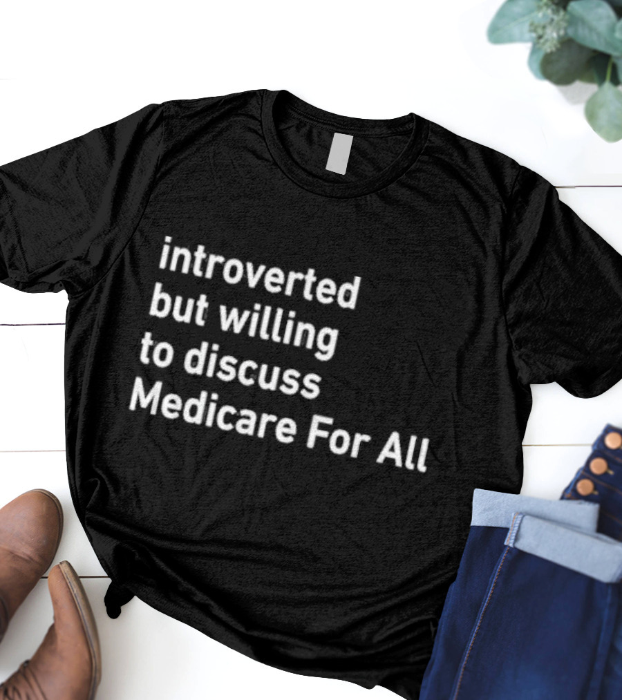 Introverted But Willing To Discuss Medicare For All Winter Edition T-Shirt