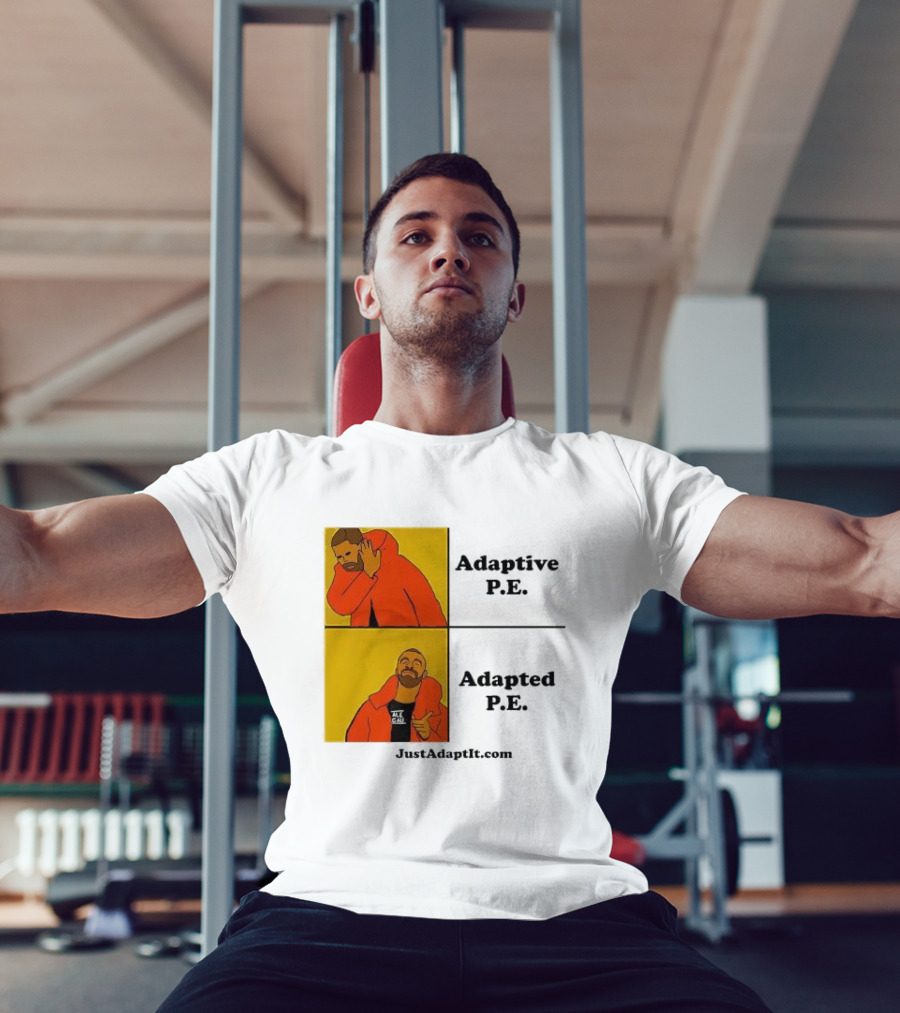 Adaptive P.E. Adapted P.E. JustAdaptIt Com Drake Meme T-Shirt