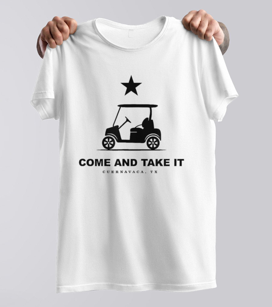 COME AND TAKE IT CUERNAVACA TX STAR GOLF CART T-Shirt