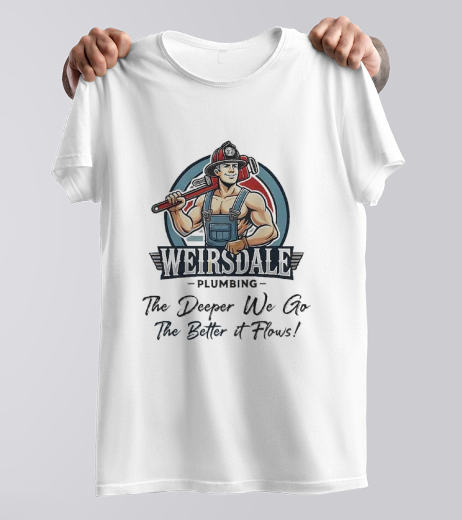 Weirsdale Plumbing Mascot With Wrench The Deeper We Go The Better It Flows T-Shirt