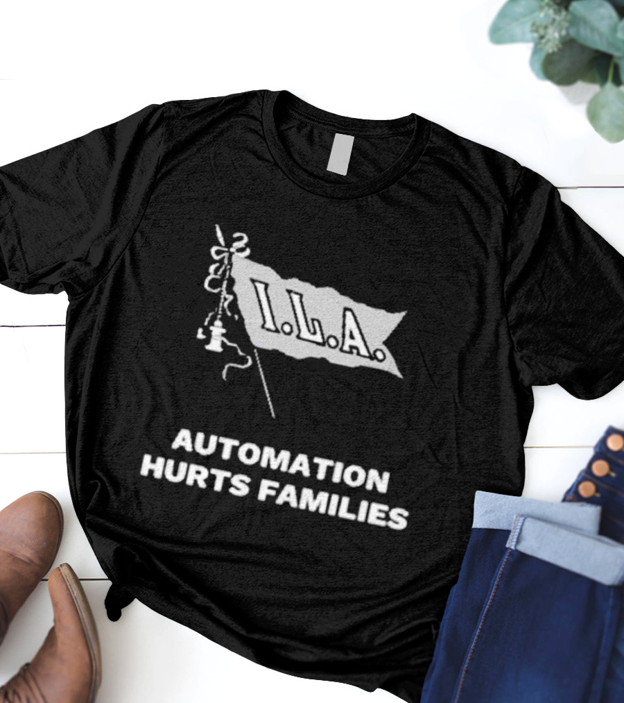 I.L.A. Automation Hurts Families Flag T-Shirt