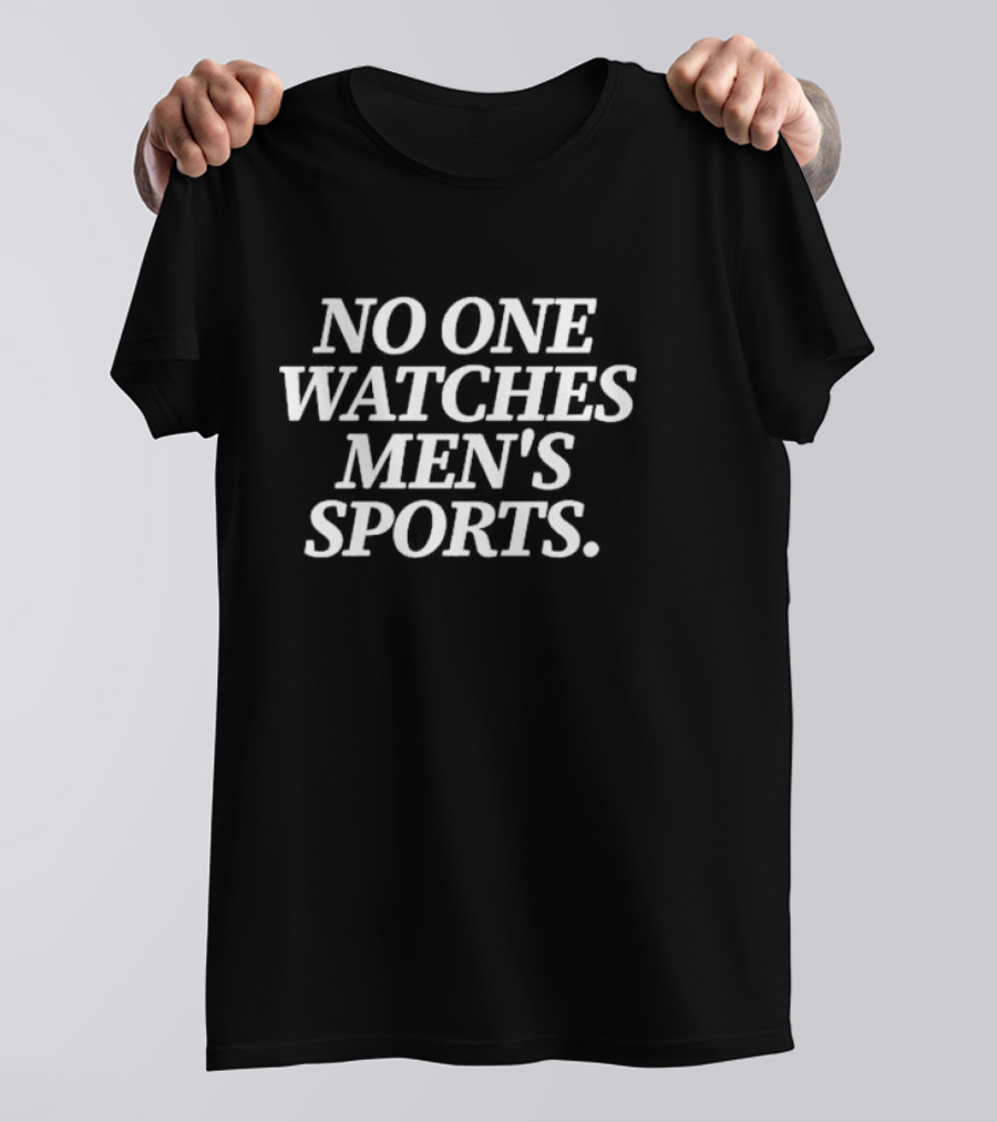 No One Watches Men’s Sports T-Shirt