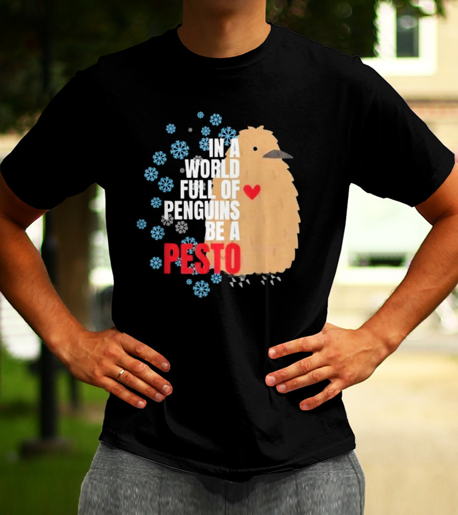 In A World Full Of Penguins Be A Pesto The Penguin More To Love Viral Meme T-Shirt