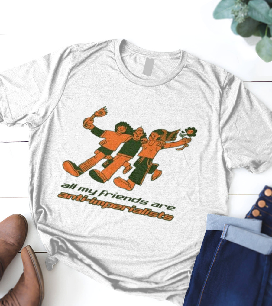 All My Friends Are Anti-Imperialists Ash Kwak Lukashevsky T-Shirt