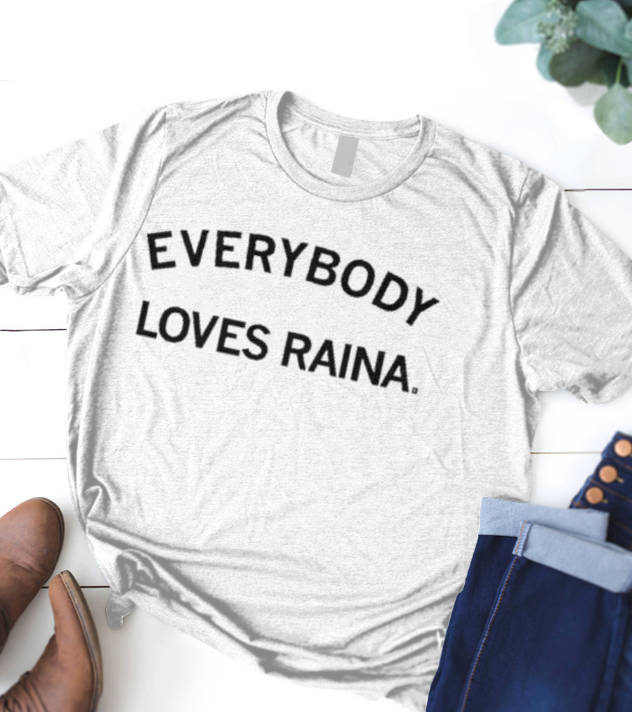 EVERYBODY LOVES RAINA T-Shirt