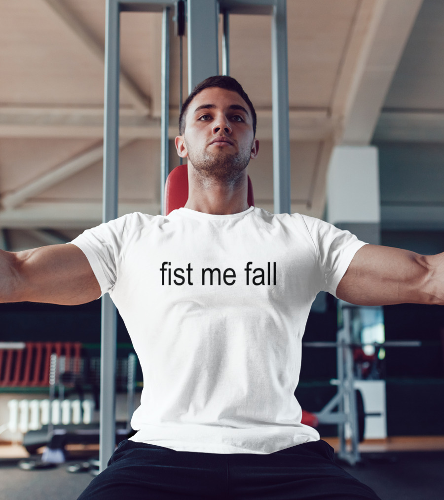 Fist Me Fall T-Shirt
