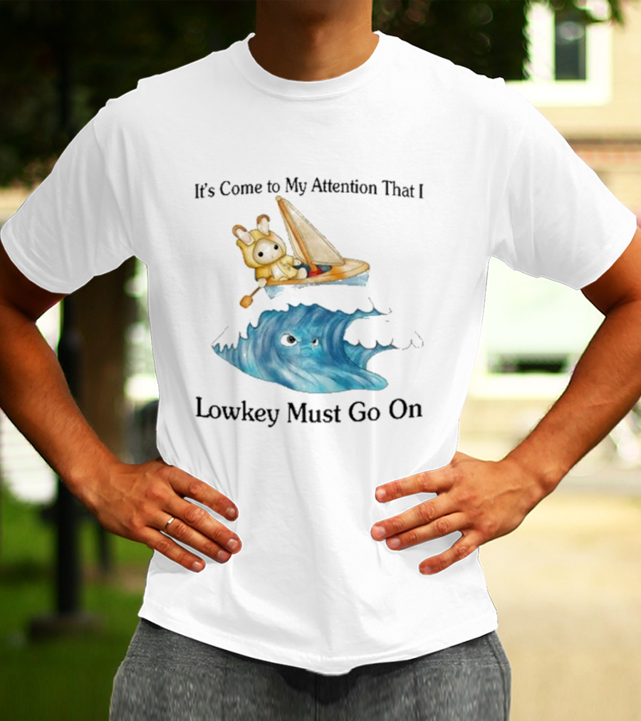 It's Come To My Attention That I Lowkey Must Go On Sailboat Adventure With Teddy Bear On Wave T-Shirt