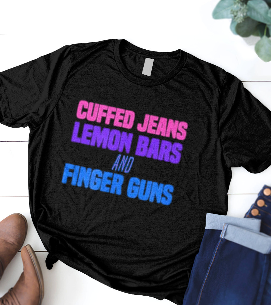 Cuffed Jeans Lemon Bars And Finger Guns Vibrant Text T-Shirt