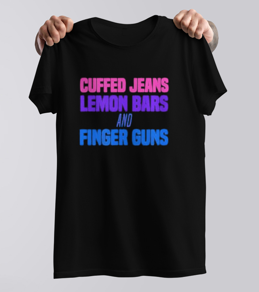 Cuffed Jeans Lemon Bars And Finger Guns Vibrant Text T-Shirt