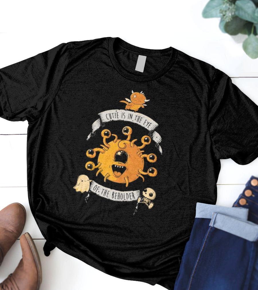 Cutie Is In The Eye Of The Beholder Dungeons And Dragons Fantasy Creature T-Shirt