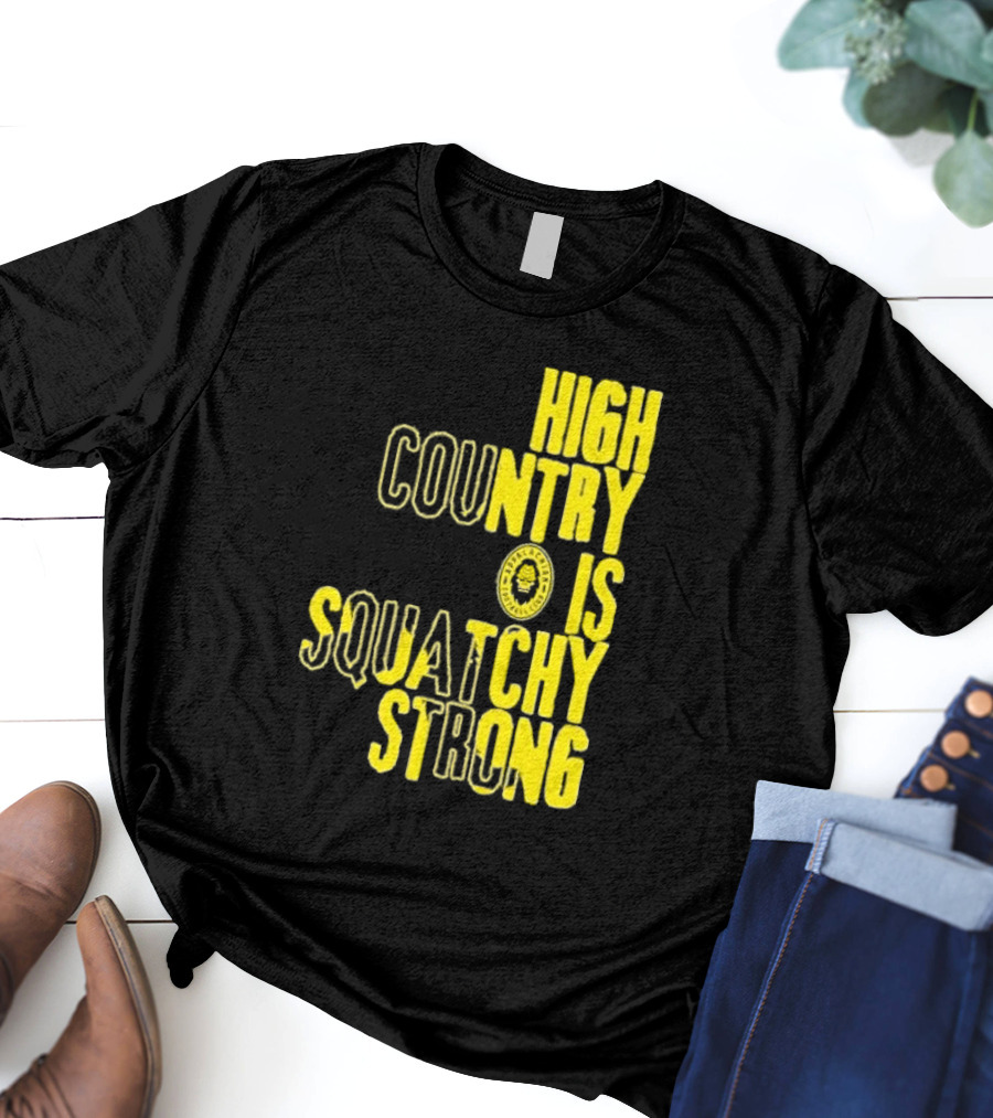 High Country Is Squatchy Strong Big Foot Badge T-Shirt